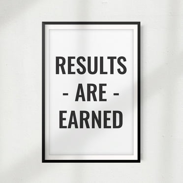 Results Are Earned 5 x 7 UNFRAMED Print Home Décor, Inspirational Wall Art