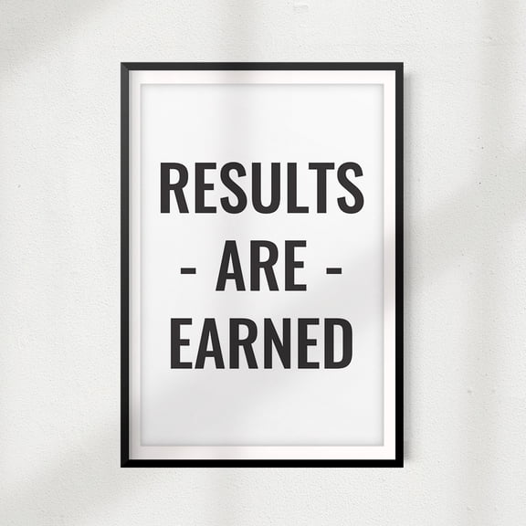 Results Are Earned 5 x 7 UNFRAMED Print Home Décor, Inspirational Wall Art