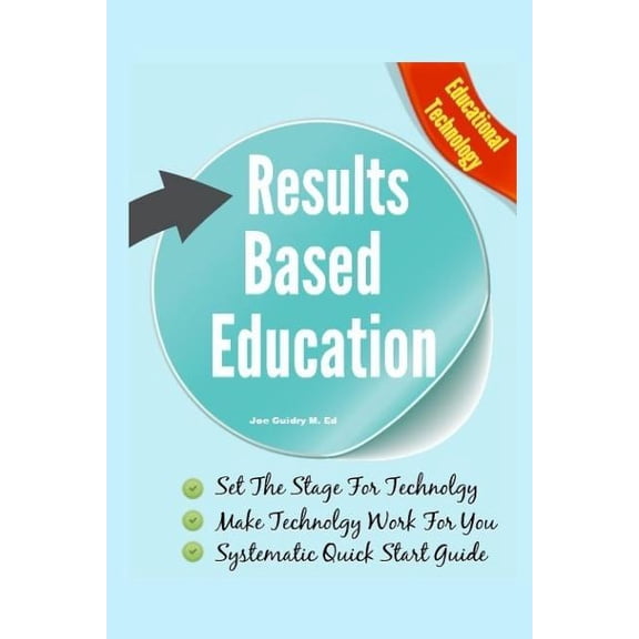Results Based Education : Educational Technology: Make Technology Work For You (Paperback)