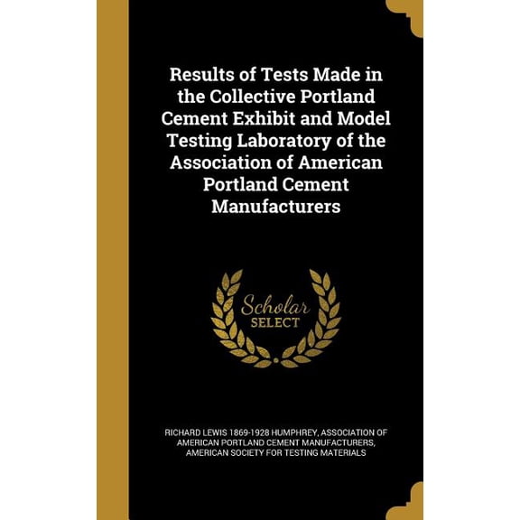 Results of Tests Made in the Collective Portland Cement Exhibit and Model Testing Laboratory of the Association of American Portland Cement Manufacturers (Hardcover)