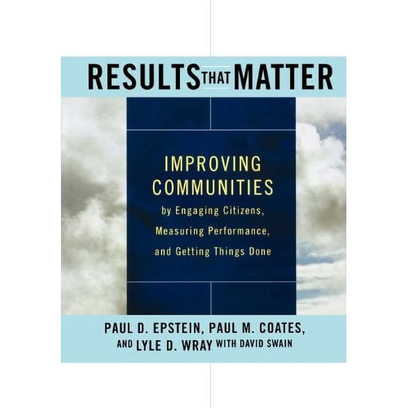 Pre-Owned Results That Matter: Improving Communities by Engaging Citizens, Measuring Performance, and Getting Things Done (Paperback) 111819344X 9781118193440
