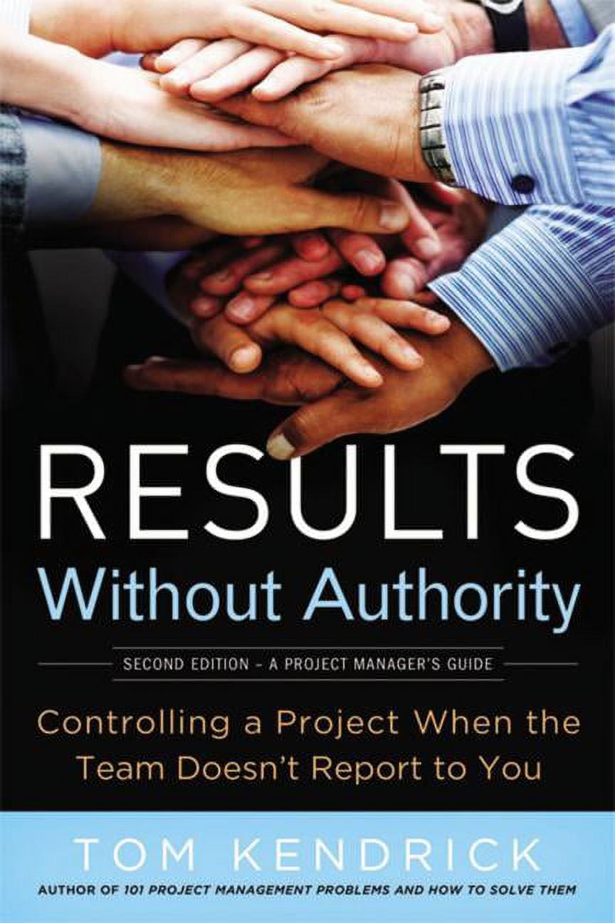 Results Without Authority: Controlling a Project When the Team Doesn't Report to You (Paperback)