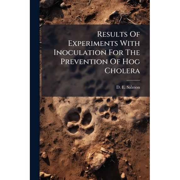 Results Of Experiments With Inoculation For The Prevention Of Hog Cholera (Paperback)