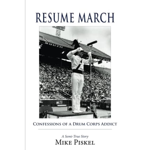 Pre-Owned Resume March: Confessions of a Drum Corps Addict (Paperback) 1953294308 9781953294302