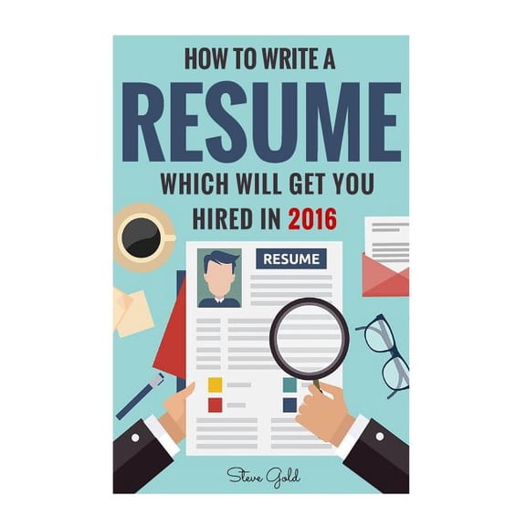 Resume: How To Write A Resume Which Will Get You Hired In 2016 Resume, Resume Writing, CV, Resume Samples, Resume Templates, How to Write a CV, CV Writing, Resume Writing Tips, Resume Sec Steve Gold