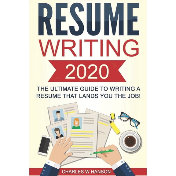Resume Writing, Cover Letter, CV, Jobs, Resume: Writing 2020 The Ultimate Guide to Writing a Resume that Lands YOU the Job!, Book 1, (Paperback)