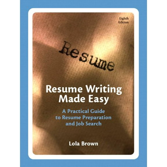 Pre-Owned Resume Writing Made Easy: A Practical Guide to Resume Preparation and Job Search (Paperback) 0131742477 9780131742475