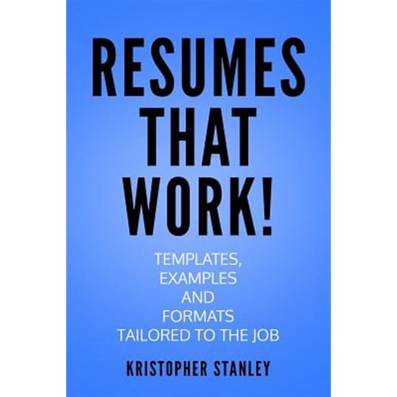 Resumes that Work!: Templates, Examples and Formats Tailored to the Job (Paperback)
