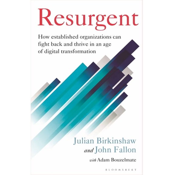Resurgent: How Established Organizations Can Fight Back and Thrive in an Age of Digital Transformation, (Hardcover)