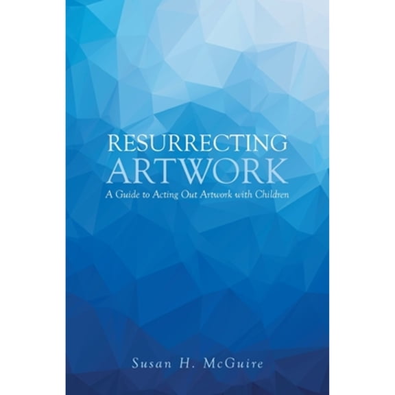 Pre-Owned Resurrecting Artwork: A Guide to Acting Out Artwork with Children (Paperback) 1646545346 9781646545346