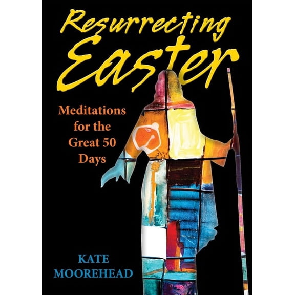 Resurrecting Easter: Meditations for the Great 50 Days, (Paperback)