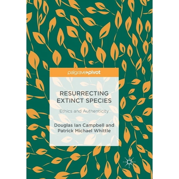 Resurrecting Extinct Species: Ethics and Authenticity, (Paperback)