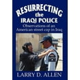 thumbnail image 1 of Resurrecting the Iraqi Police: Observations of an American street cop in Iraq (Hardcover) by Larry D Allen, 1 of 1