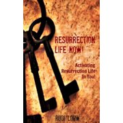 Resurrection Life Now! Activating Resurrection Life In You!, Paperback