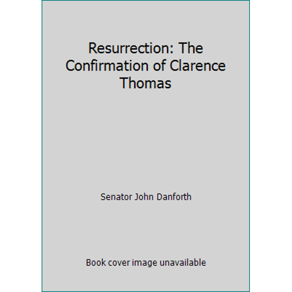 Pre-Owned Resurrection: The Confirmation of Clarence Thomas Hardcover Senator John Danforth