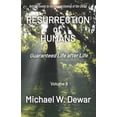 thumbnail image 1 of Resurrection of Humans: Guaranteed Life after Life (Paperback) by Michael W Dewar, 1 of 1