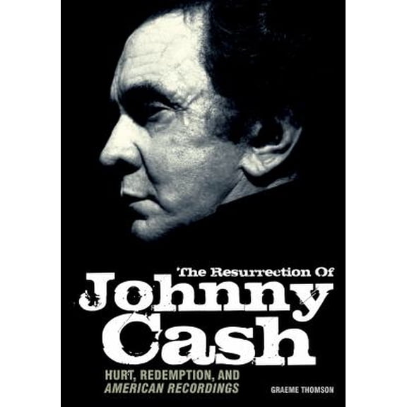 Pre-Owned Resurrection of Johnny Cash: Hurt, Redemption, and American Recordings (Paperback) 1906002363 9781906002367