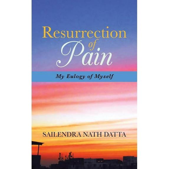 Resurrection of Pain : My Eulogy of Myself