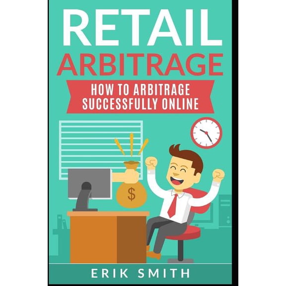 Retail Arbitrage: How to Arbitrage Successfully Online (Paperback)