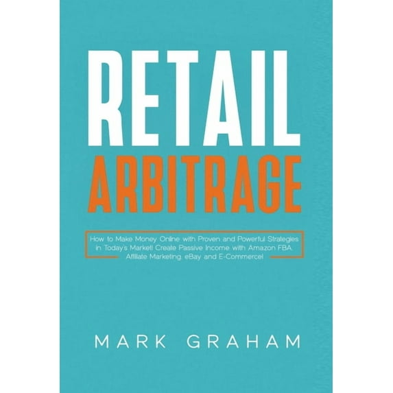 Retail Arbitrage: How to Make Money Online with Proven and Powerful Strategies in Today's Market! Create Passive In, (Hardcover)