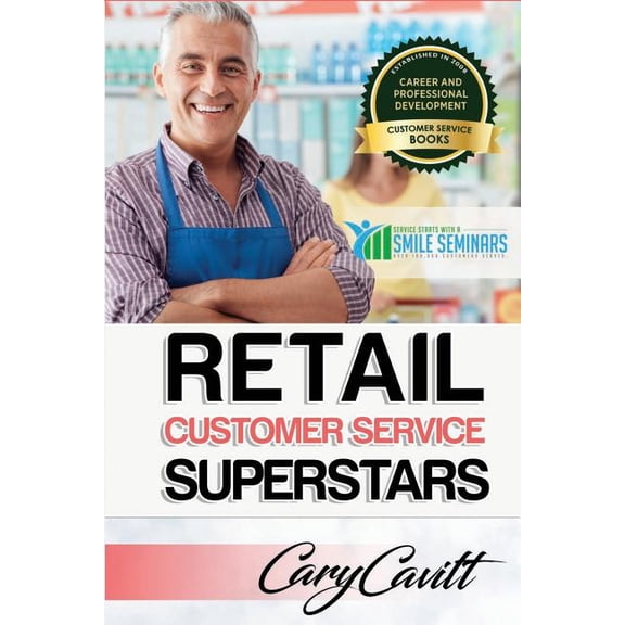 Retail Customer Service Training: Six attitudes that bring out our best Paperback 1542360153 9781542360159 Cary Jon Cavitt