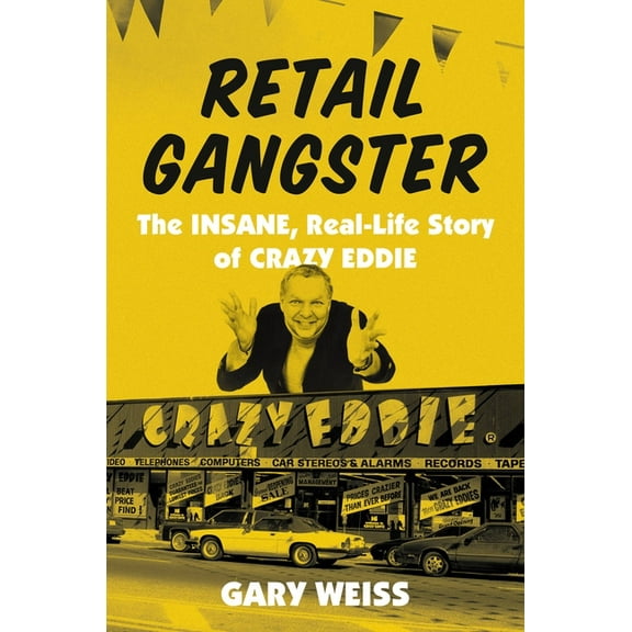 Retail Gangster : The Insane, Real-Life Story of Crazy Eddie (Hardcover)