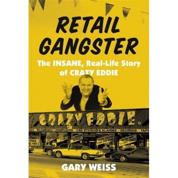 Pre-Owned Retail Gangster: The Insane, Real-Life Story of Crazy Eddie (Hardcover) 0306924552 9780306924552