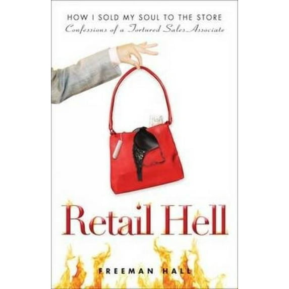 Pre-Owned Retail Hell: How I Sold My Soul to the Store Confessions of a Tortured Sales Associate (Hardcover) 1605501026 9781605501024
