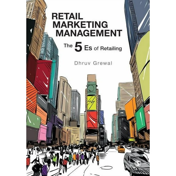 Retail Marketing Management: The 5 Es of Retailing, (Paperback)