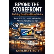 Retail Marketing Online & Ecommerce Beyond the Storefront Building Your Retail Brand Online Retail SEO, PPC, Social, Web Design, Affiliate Marketing and m, Paperback