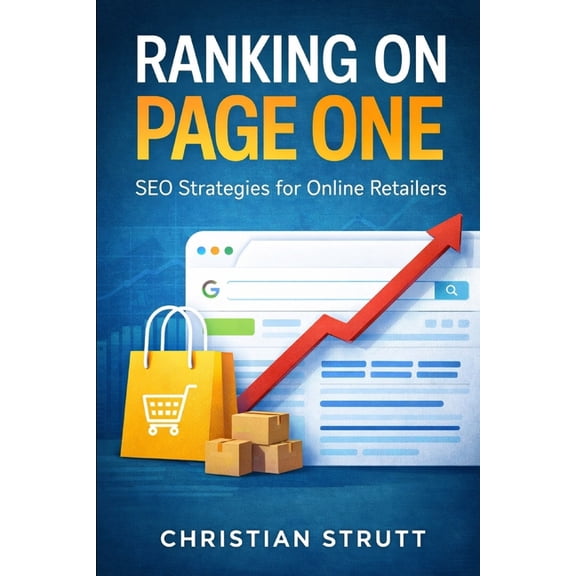 Retail Marketing Online & Ecommerce Ranking on Page One - SEO Strategies for Online Retailers: Practical tactics and step-by-step blueprints to boost produc, (Paperback)