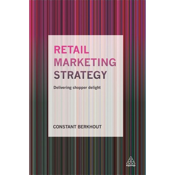 Retail Marketing Strategy: Delivering Shopper Delight, (Paperback)