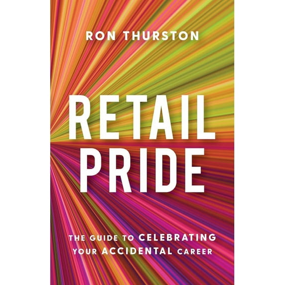 Retail Pride: The Guide to Celebrating Your Accidental Career, (Paperback)