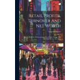 thumbnail image 1 of Retail Profits, Turnover And Net Worth : Simple Methods Of Determining Gross Profit, Expense And Net Profit In Any Size Store (Hardcover), 1 of 1