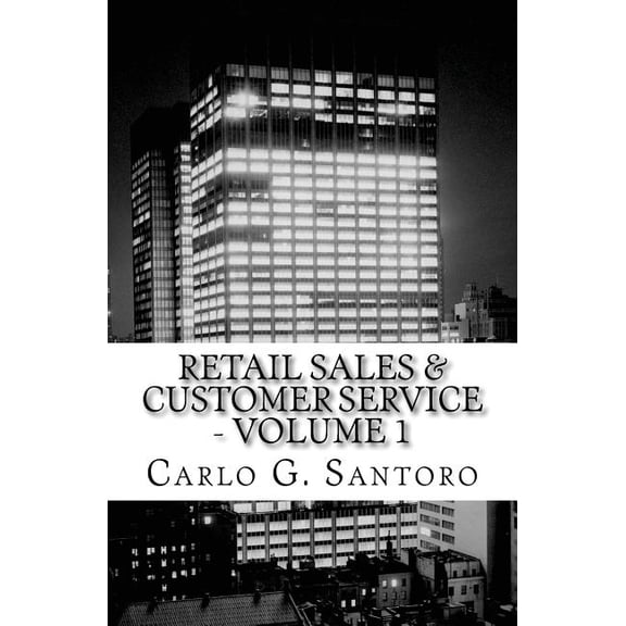 Retail Sales & Customer Service - Volume 1: Getting Retail Service Right ! (Paperback) by Carlo G Santoro