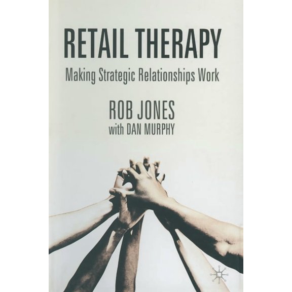 Retail Therapy: Making Strategic Relationships Work, (Paperback)