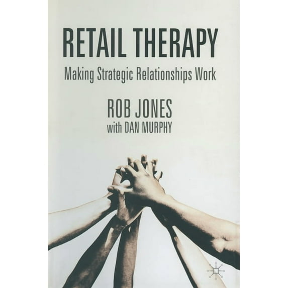 Retail Therapy: Making Strategic Relationships Work, (Paperback)
