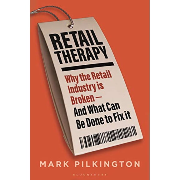 Pre-Owned Retail Therapy: Why the Retail Industry Is Broken - And What Can Be Done to Fix It (Hardcover) 1472965108 9781472965103