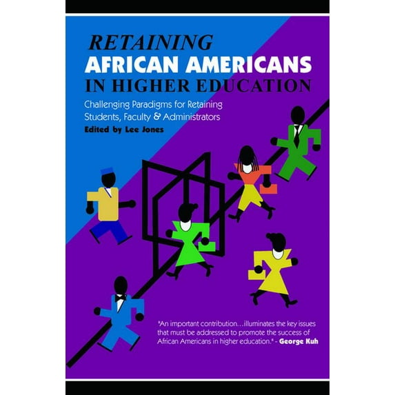 Retaining African Americans in Higher Education: Challenging Paradigms for Retaining Students, Faculty and Administrator, (Paperback)