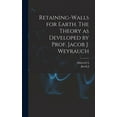 Retainingwalls for Earth. The Theory as Developed by Prof. Jacob J