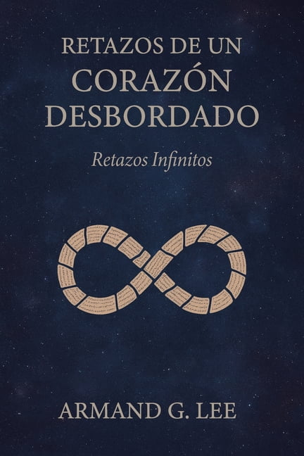 Retazos de un CorazÃ³n Desbordado Retazos Infinitos: Retazos de un CorazÃ³n Desbordado - Volumen 6, Book 6, (Paperback)