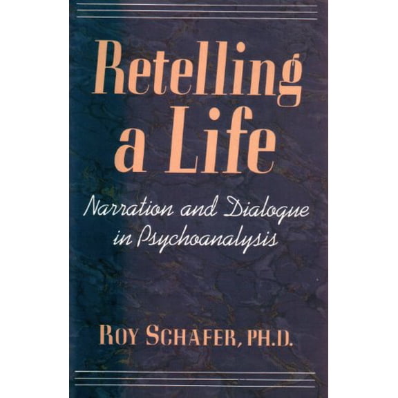 Pre-Owned Retelling A Life: Narration & Dialogue In Psychoanalysis (Hardcover) 0465048110 9780465048113