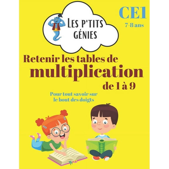 Retenir les tables de multiplication de 1 9: Les p'tits gnies - Rviser ses tables de multiplication de 1 9 - CE1 - 7/8 ans (Paperback)