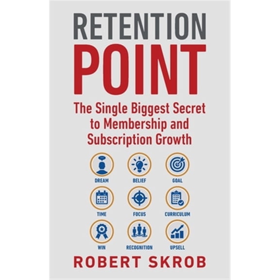 Pre-Owned Retention Point: The Single Biggest Secret to Membership and Subscription Growth for Associations, SAAS, Publishers, Digital Access, Subscription Boxe (Paperback) 0692094555 9780692094556