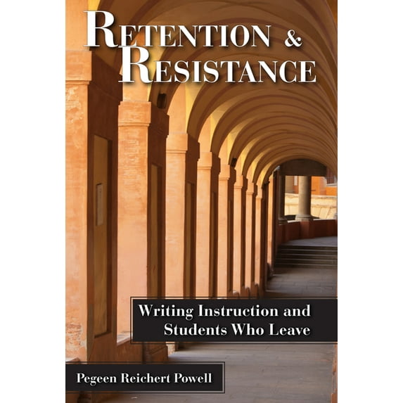 Retention and Resistance: Writing Instruction and Students Who Leave, (Paperback)