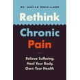 thumbnail image 1 of Rethink Chronic Pain: Relieve Suffering, Heal Your Body, Own Your Health (Paperback), 1 of 1
