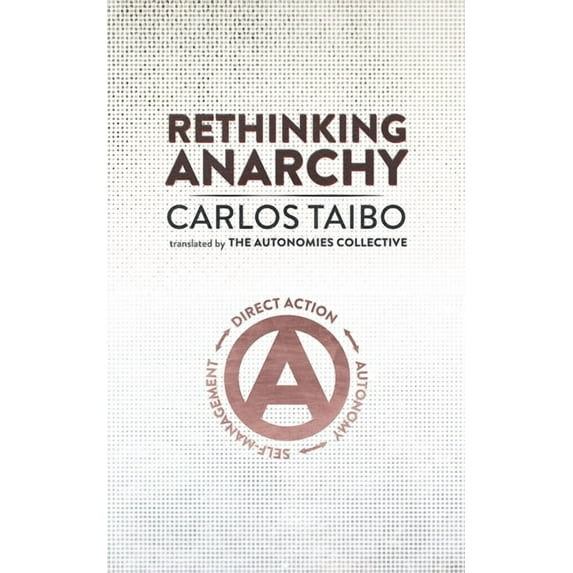 Rethinking Anarchy: Direct Action, Autonomy, Self-Management (Paperback)