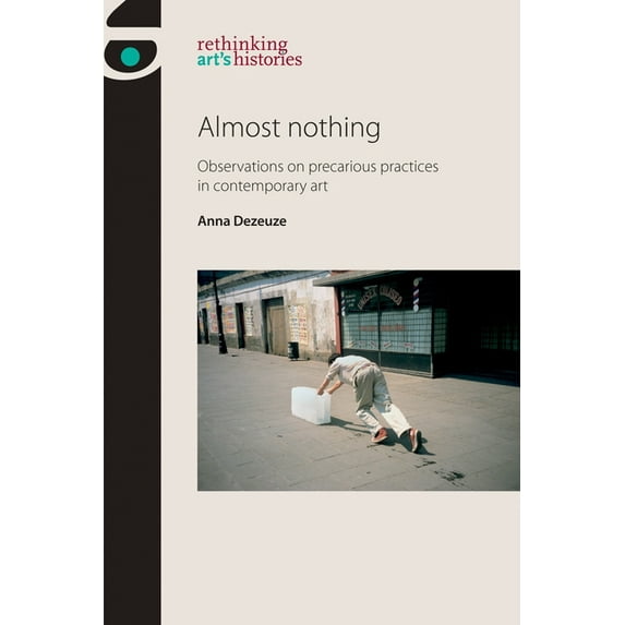 Rethinking Art's Histories Almost Nothing: Observations on Precarious Practices in Contemporary Art, (Paperback)