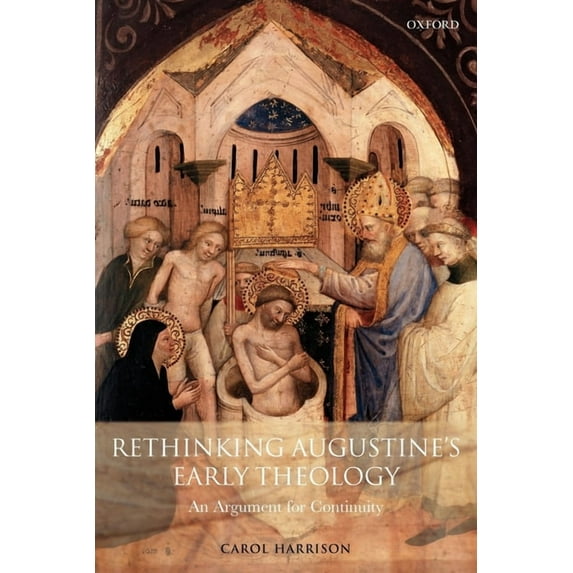 Rethinking Augustine's Early Theology: An Argument for Continuity, (Paperback)