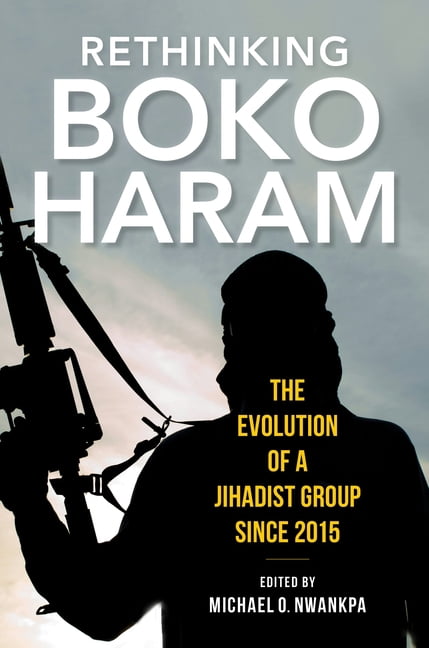 Rethinking Boko Haram: The Evolution of a Jihadist Group Since 2015, (Hardcover)